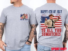 2 Sides Happy 4th of July to All You Sumbitches Patriotic Funny T-Shirt