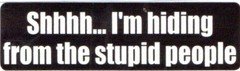 3 - Shhh.. I'm Hiding From the Stupid People Hard Hat Sticker