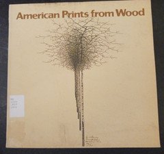 American Prints from Wood: An Exhibition of Woodcuts and Wood Engravings 1975