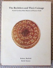 THE BECHTLERS AND THEIR COINAGE  North Carolina Mint Masters of Pioneer Gold HC