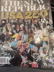 The New Republic Magazine July 2026:  USA 250