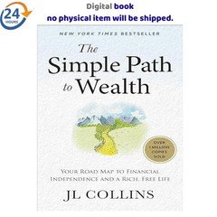 The Simple Path to Wealth: Your Road Map to F 2025 J L Collins